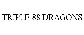 TRIPLE 88 DRAGONS