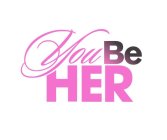 YOU BE HER