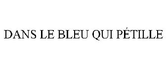 DANS LE BLEU QUI PÉTILLE