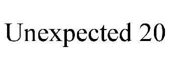 UNEXPECTED 20