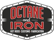 OCTANE AND IRON HOT RODS CUSTOMS FABRICATION