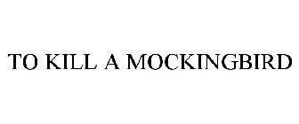 TO KILL A MOCKINGBIRD