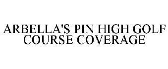 ARBELLA'S PIN HIGH GOLF COURSE COVERAGE