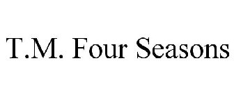 T.M. FOUR SEASONS