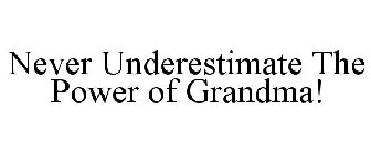 NEVER UNDERESTIMATE THE POWER OF GRANDMA!
