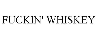 FUCKIN' WHISKEY