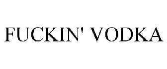 FUCKIN' VODKA