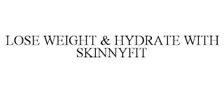 LOSE WEIGHT & HYDRATE WITH SKINNYFIT