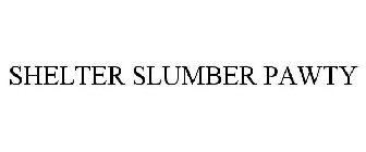 SHELTER SLUMBER PAWTY