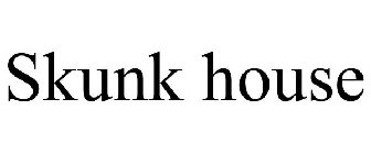 SKUNK HOUSE