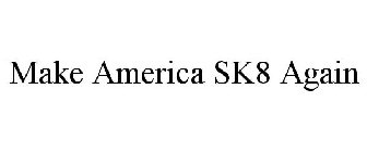 MAKE AMERICA SK8 AGAIN