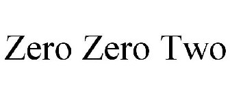 ZERO ZERO TWO