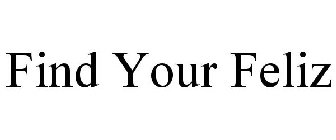 FIND YOUR FELIZ