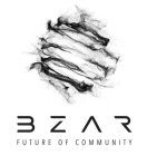 BZAR FUTURE OF COMMUNITY