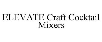 ELEVATE CRAFT COCKTAIL MIXERS
