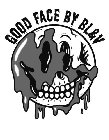 GOOD FACE BY BL&V