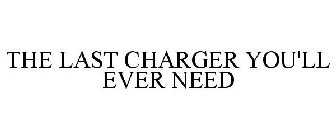 THE LAST CHARGER YOU'LL EVER NEED