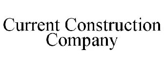 CURRENT CONSTRUCTION COMPANY