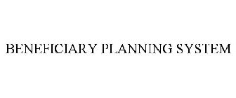 BENEFICIARY PLANNING SYSTEM