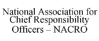 NATIONAL ASSOCIATION FOR CHIEF RESPONSIBILITY OFFICERS - NACRO