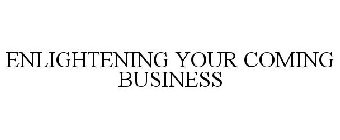 ENLIGHTENING YOUR COMING BUSINESS