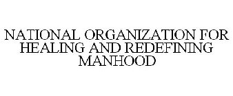 NATIONAL ORGANIZATION FOR HEALING AND REDEFINING MANHOOD