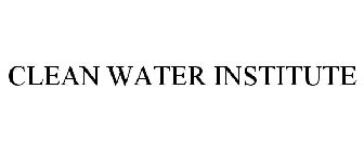 CLEAN WATER INSTITUTE