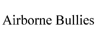 AIRBORNE BULLIES
