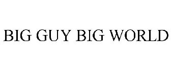 BIG GUY BIG WORLD