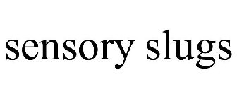 SENSORY SLUGS