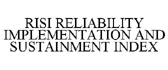 RISI RELIABILITY IMPLEMENTATION AND SUSTAINMENT INDEX