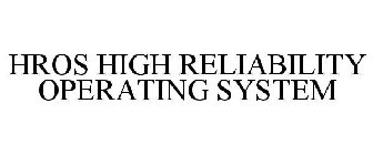HROS HIGH RELIABILITY OPERATING SYSTEM