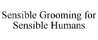 SENSIBLE GROOMING FOR SENSIBLE HUMANS