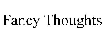FANCY THOUGHTS