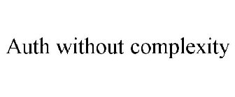 AUTH WITHOUT COMPLEXITY.