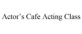 ACTOR'S CAFE ACTING CLASS