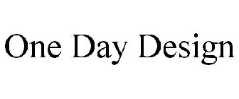 ONE DAY DESIGN
