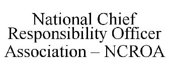 NATIONAL CHIEF RESPONSIBILITY OFFICER ASSOCIATION - NCROA