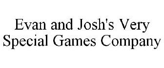 EVAN & JOSH'S VERY SPECIAL GAMES COMPANY
