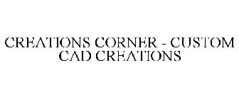 CREATIONS CORNER - CUSTOM CAD CREATIONS