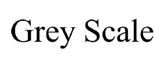 GREY SCALE