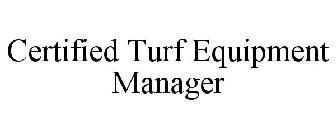 CERTIFIED TURF EQUIPMENT MANAGER