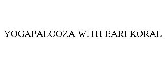 YOGAPALOOZA WITH BARI KORAL