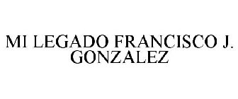 MI LEGADO FRANCISCO J. GONZALEZ