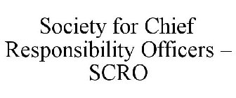 SOCIETY FOR CHIEF RESPONSIBILITY OFFICERS - SCRO
