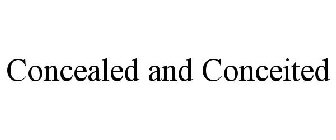 CONCEALED AND CONCEITED