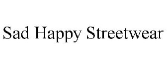 SAD HAPPY STREETWEAR