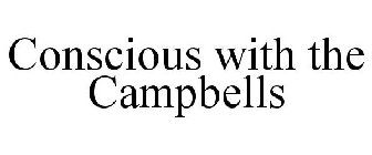 CONSCIOUS WITH THE CAMPBELLS