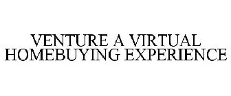 VENTURE A VIRTUAL HOMEBUYING EXPERIENCE