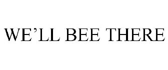 WE'LL BEE THERE